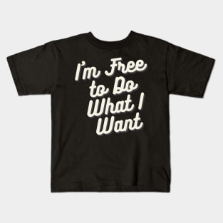 I'm Free to Do What I Want Kids T-Shirt